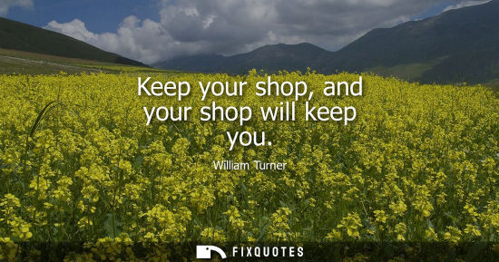 Small: Keep your shop, and your shop will keep you