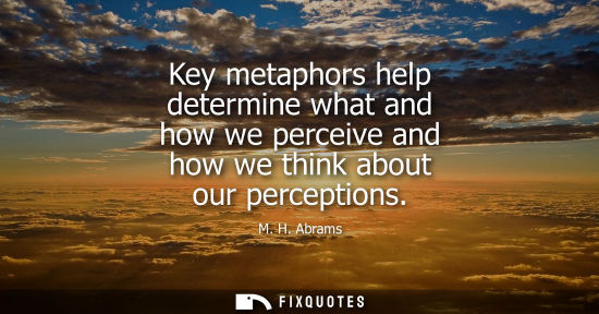 Small: Key metaphors help determine what and how we perceive and how we think about our perceptions
