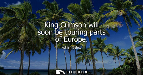 Small: King Crimson will soon be touring parts of Europe