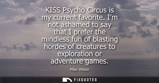 Small: KISS Psycho Circus is my current favorite. Im not ashamed to say that I prefer the mindless fun of blas