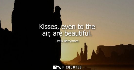 Small: Kisses, even to the air, are beautiful