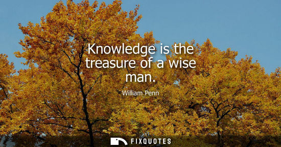 Small: Knowledge is the treasure of a wise man