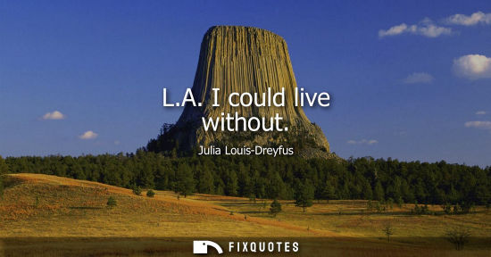 Small: L.A. I could live without