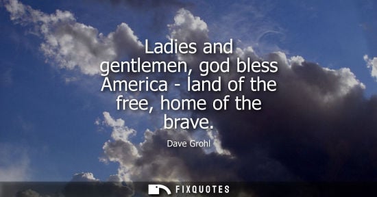 Small: Ladies and gentlemen, god bless America - land of the free, home of the brave