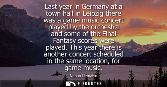 Small: Last year in Germany at a town hall in Leipzig there was a game music concert played by the orchestra and some