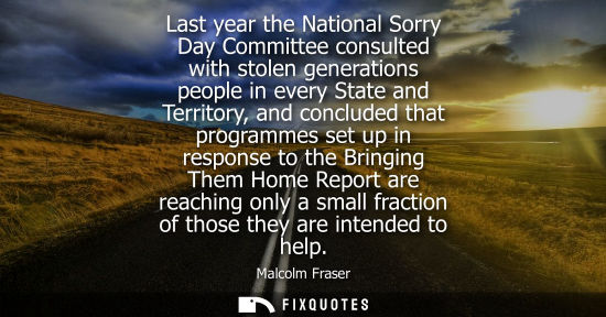 Small: Last year the National Sorry Day Committee consulted with stolen generations people in every State and 