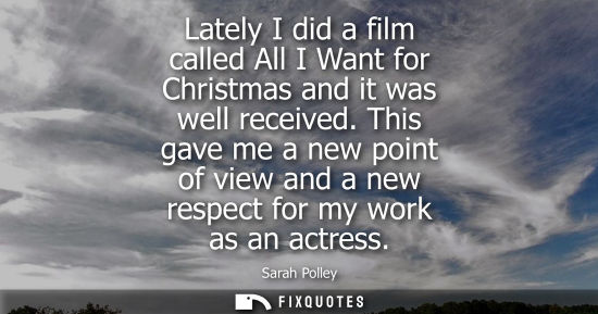 Small: Lately I did a film called All I Want for Christmas and it was well received. This gave me a new point 