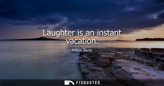 Small: Laughter is an instant vacation