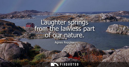 Small: Laughter springs from the lawless part of our nature