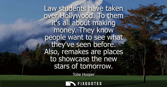 Small: Law students have taken over Hollywood. To them its all about making money. They know people want to se
