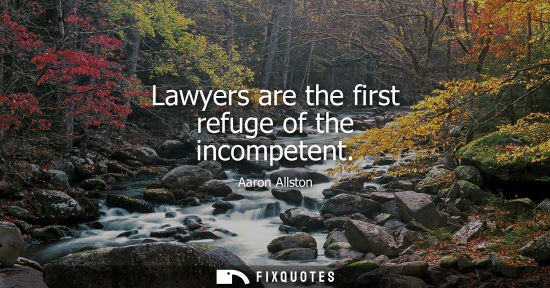 Small: Lawyers are the first refuge of the incompetent