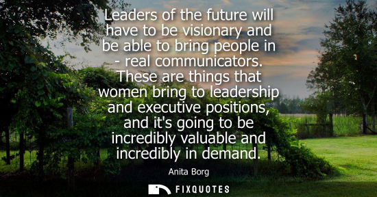 Small: Leaders of the future will have to be visionary and be able to bring people in - real communicators.