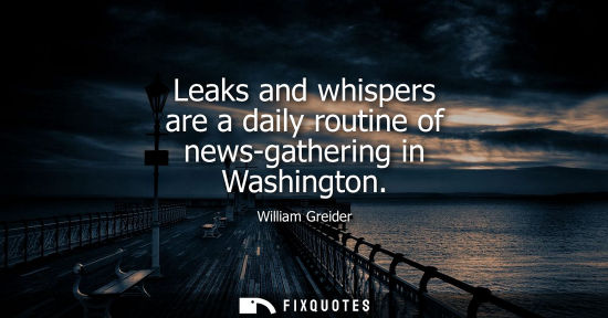 Small: Leaks and whispers are a daily routine of news-gathering in Washington
