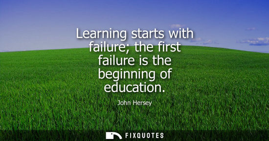 Small: Learning starts with failure the first failure is the beginning of education