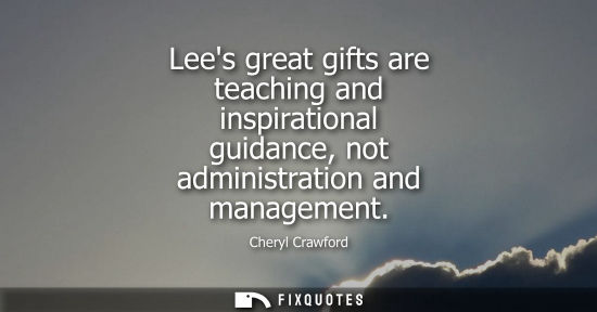 Small: Lees great gifts are teaching and inspirational guidance, not administration and management
