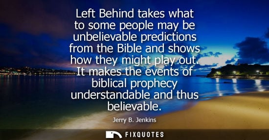 Small: Left Behind takes what to some people may be unbelievable predictions from the Bible and shows how they