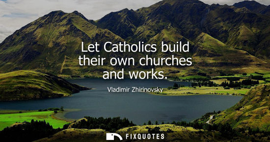Small: Let Catholics build their own churches and works
