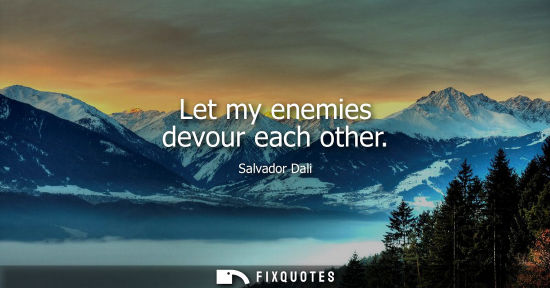 Small: Let my enemies devour each other