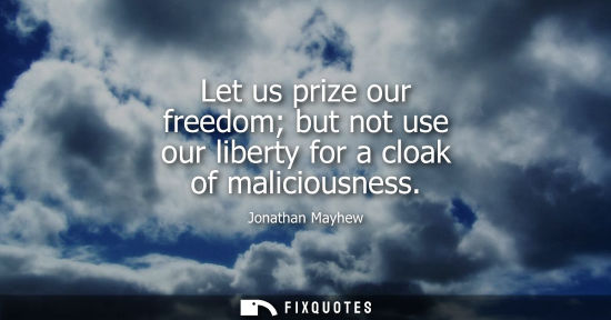 Small: Let us prize our freedom but not use our liberty for a cloak of maliciousness