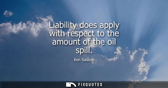 Small: Liability does apply with respect to the amount of the oil spill