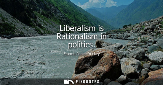 Small: Liberalism is Rationalism in politics