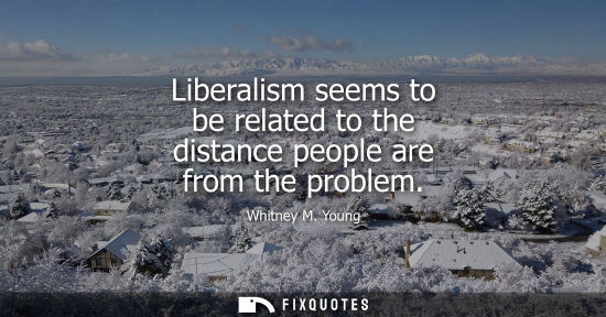 Small: Liberalism seems to be related to the distance people are from the problem
