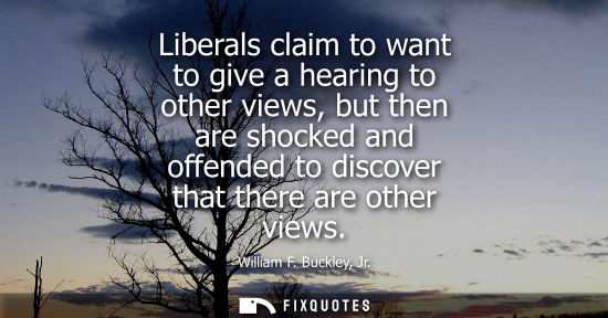 Small: Liberals claim to want to give a hearing to other views, but then are shocked and offended to discover 