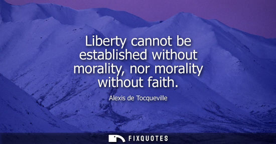 Small: Liberty cannot be established without morality, nor morality without faith