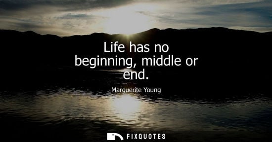 Small: Life has no beginning, middle or end