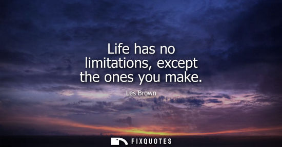 Small: Life has no limitations, except the ones you make