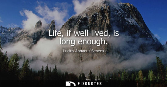 Small: Life, if well lived, is long enough