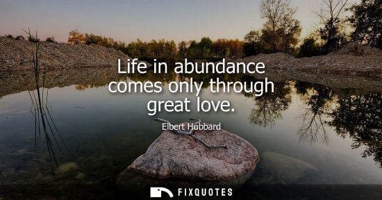 Small: Life in abundance comes only through great love