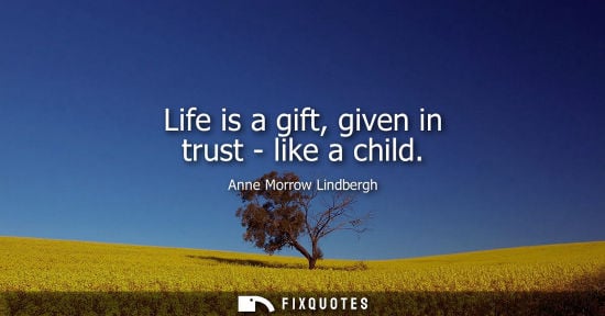 Small: Life is a gift, given in trust - like a child