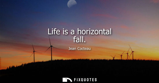 Small: Life is a horizontal fall
