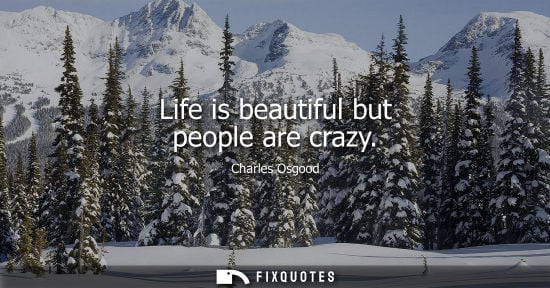 Small: Life is beautiful but people are crazy