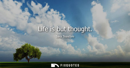 Small: Life is but thought