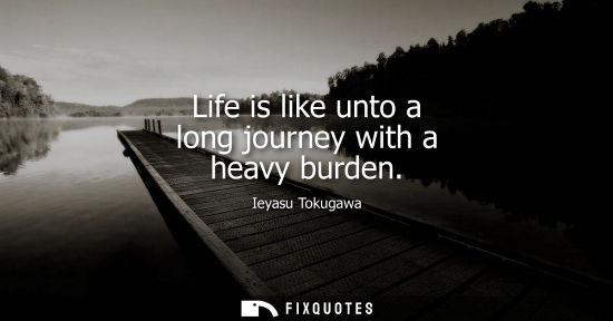 Small: Life is like unto a long journey with a heavy burden