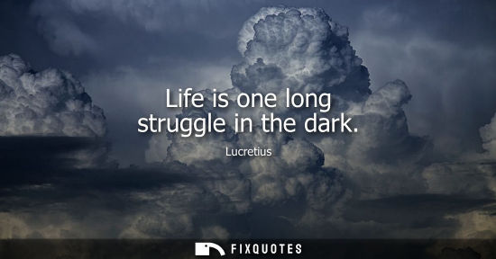Small: Life is one long struggle in the dark