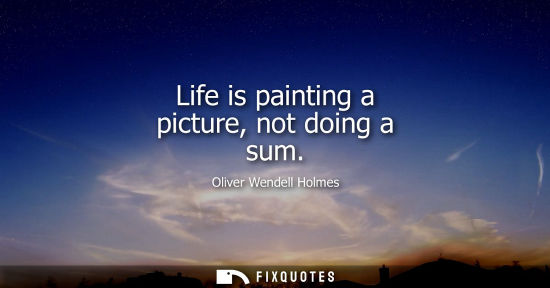 Small: Life is painting a picture, not doing a sum