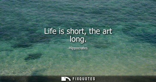 Small: Life is short, the art long