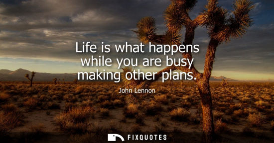 Small: Life is what happens while you are busy making other plans