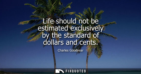 Small: Life should not be estimated exclusively by the standard of dollars and cents