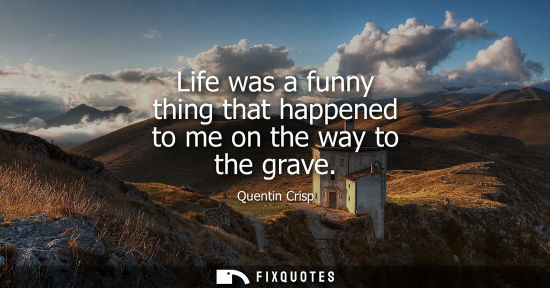Small: Life was a funny thing that happened to me on the way to the grave