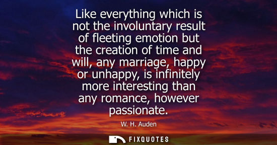 Small: Like everything which is not the involuntary result of fleeting emotion but the creation of time and wi
