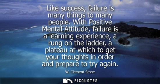 Small: Like success, failure is many things to many people. With Positive Mental Attitude, failure is a learning expe