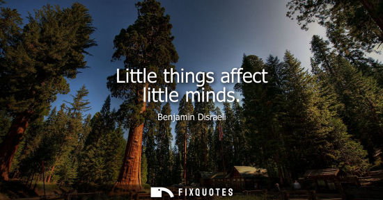 Small: Little things affect little minds