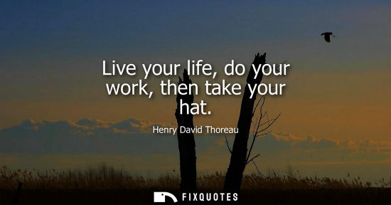Small: Live your life, do your work, then take your hat