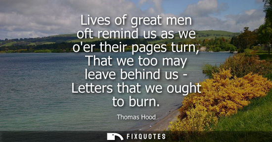 Small: Lives of great men oft remind us as we oer their pages turn, That we too may leave behind us - Letters 