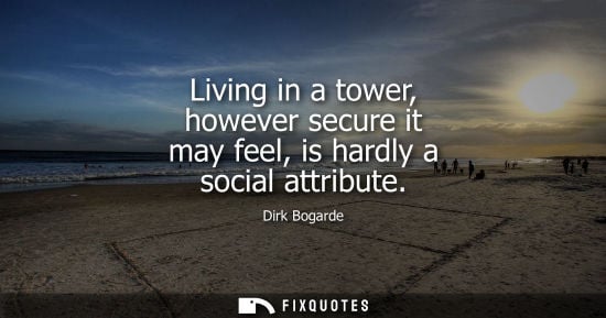 Small: Living in a tower, however secure it may feel, is hardly a social attribute
