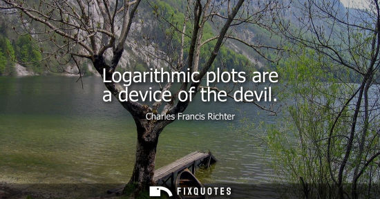 Small: Logarithmic plots are a device of the devil